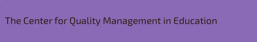 The Center for Quality Management in Education